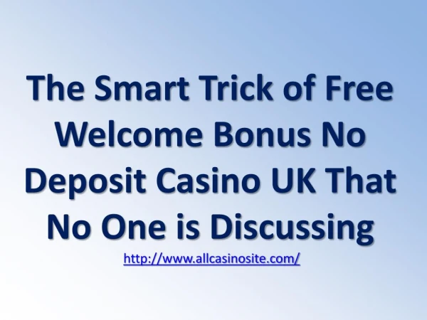 The Smart Trick of Free Welcome Bonus No Deposit Casino UK That No One is Discussing