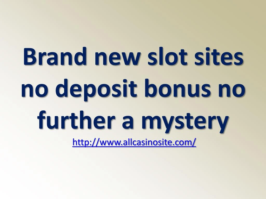 brand new slot sites no deposit bonus no further a mystery http www allcasinosite com