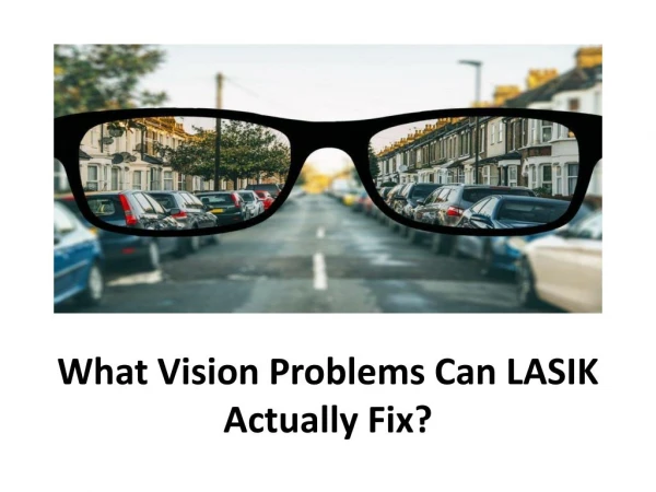 What Vision Problems Can LASIK Actually Fix?