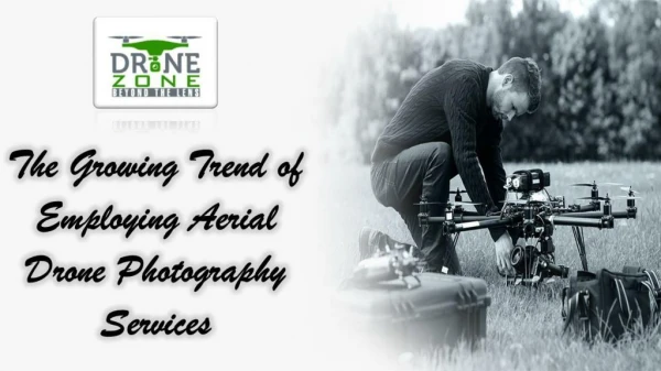 The Rising Development of using Aerial Drone Photography Services