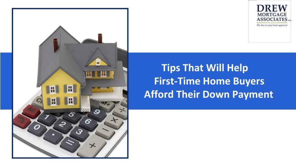 tips that will help first time home buyers afford their down payment