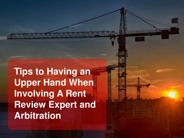 Tips to Having an Upper Hand When Involving A Rent Review Expert and Arbitration
