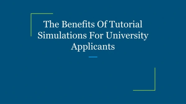 The Benefits Of Tutorial Simulations For University Applicants