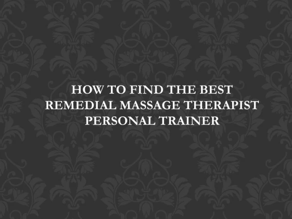 HOW TO FIND THE BEST REMEDIAL MASSAGE THERAPIST / PERSONAL TRAINER