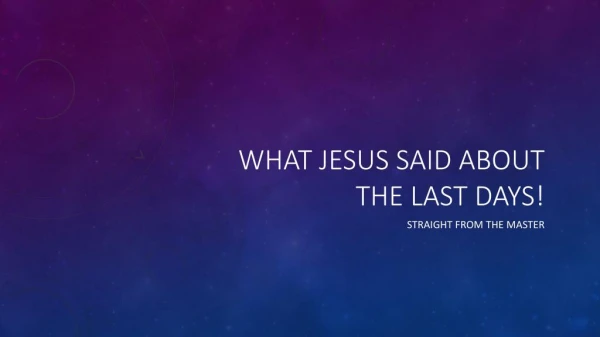 What Jesus said about the Last Days