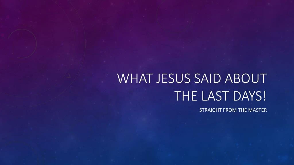 what jesus said about the last days