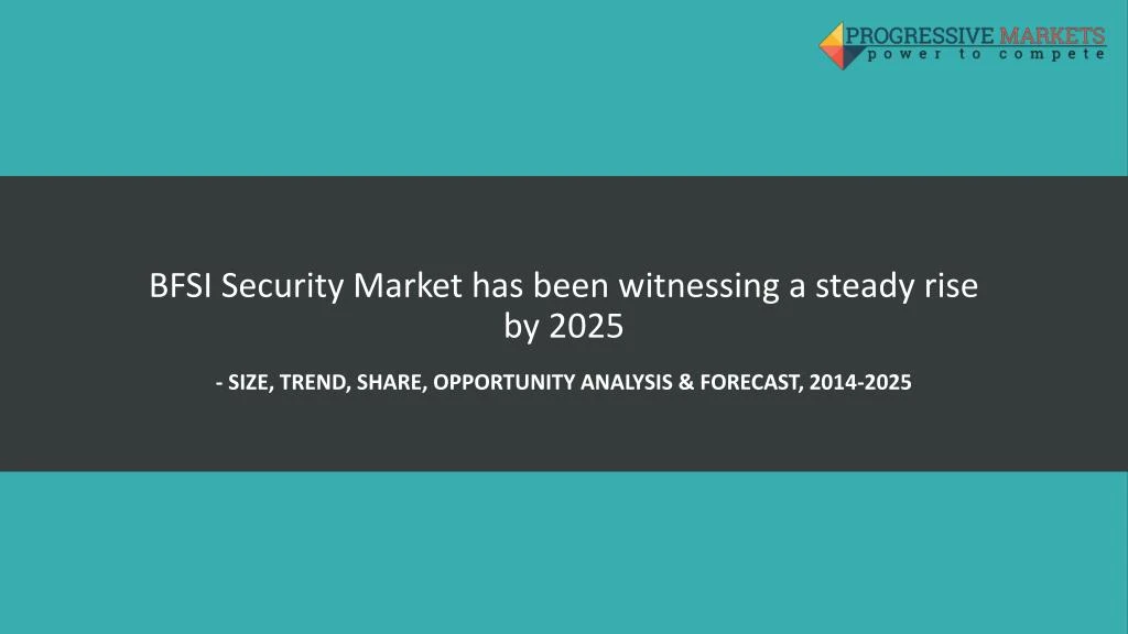 bfsi security market has been witnessing a steady rise by 2025