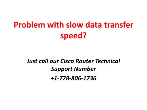 Problem with slow data transfer speed? Call our Cisco Customer Support.