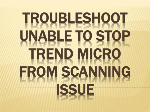 Troubleshoot Unable to stop Trend Micro from Scanning Issue