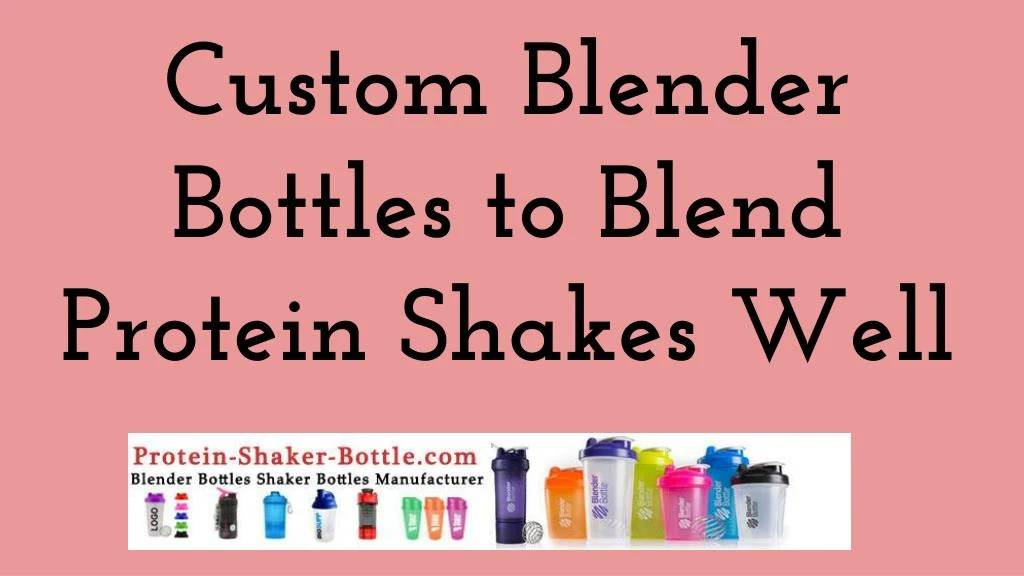 custom blender bottles to blend protein shakes