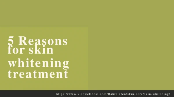 5 Reasons for skin whitening treatment