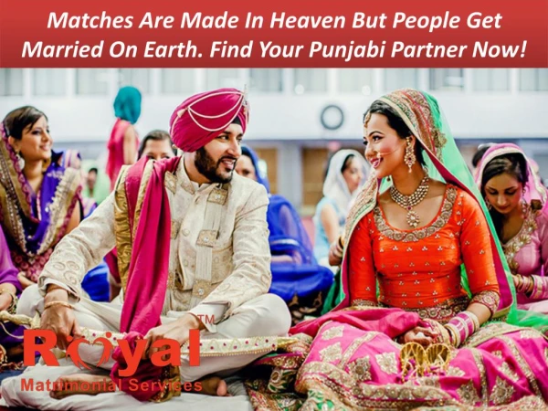 Matches are made in heaven but people get married on Earth. Find your Punjabi partner now!