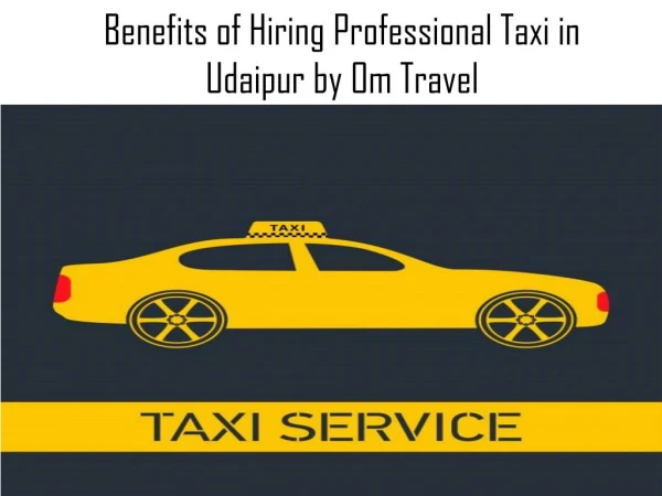 Benefits of Hiring Professional Taxi in Udaipur by Om Travel