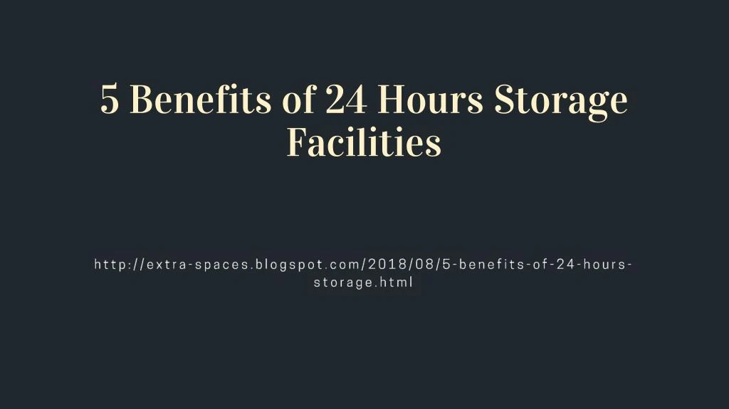 5 benefits of 24 hours storage facilities