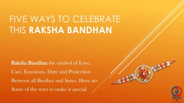 Five ways to celebrate this raksha bandhan