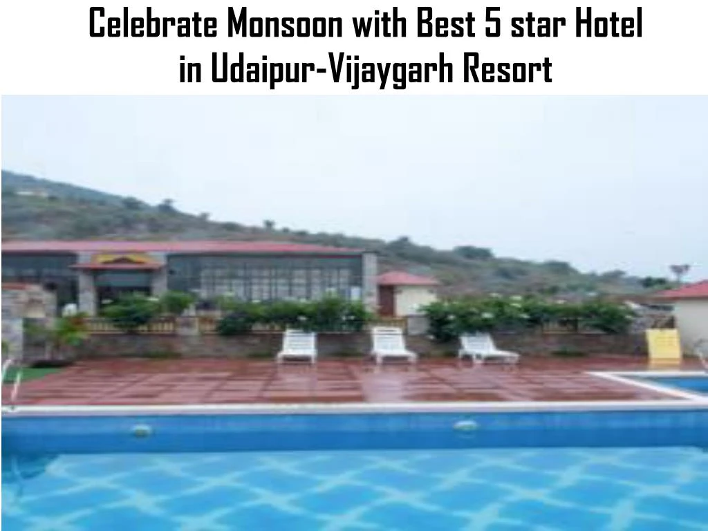 celebrate monsoon with best 5 star hotel in udaipur vijaygarh resort