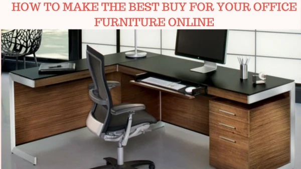 HOW TO MAKE THE BEST BUY FOR YOUR OFFICE FURNITURE ONLINE