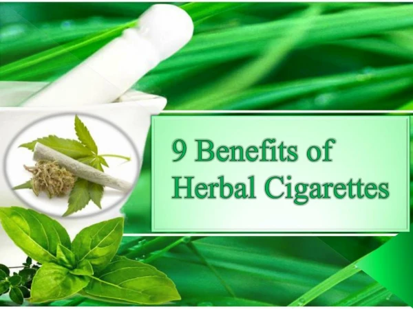 9 Benefits of Herbal Cigarettes