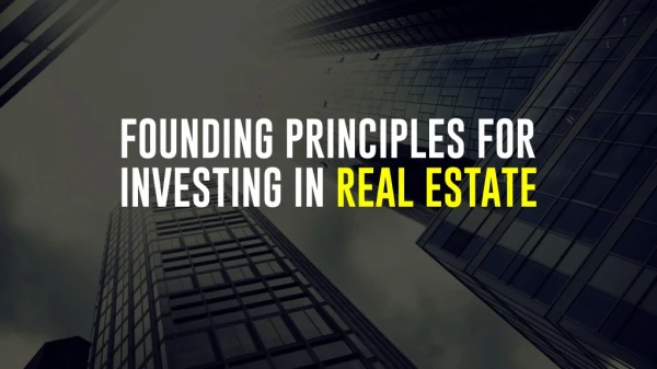 6 founding principles for investing in real estate
