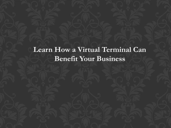 Learn How a Virtual Terminal Can Benefit Your Business