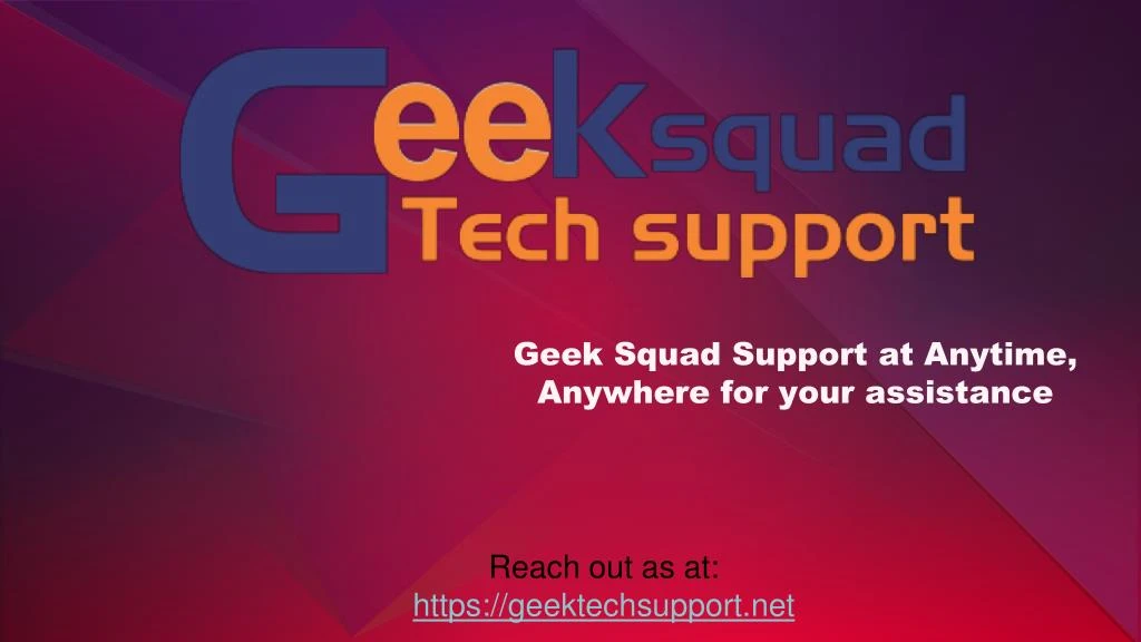 geek squad support at anytime anywhere for your assistance