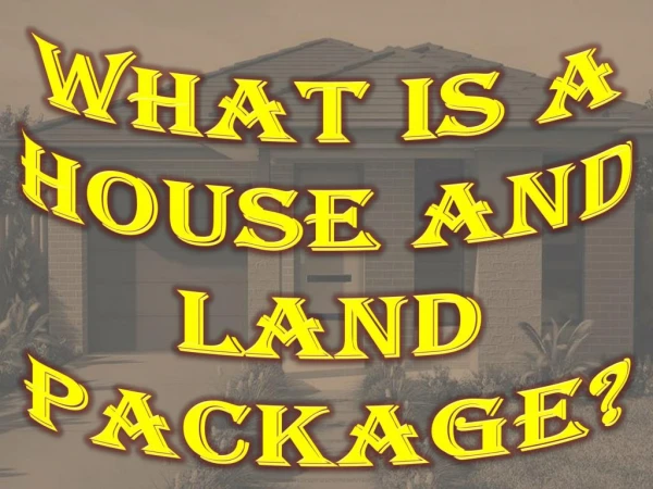 What is a House and Land Package?