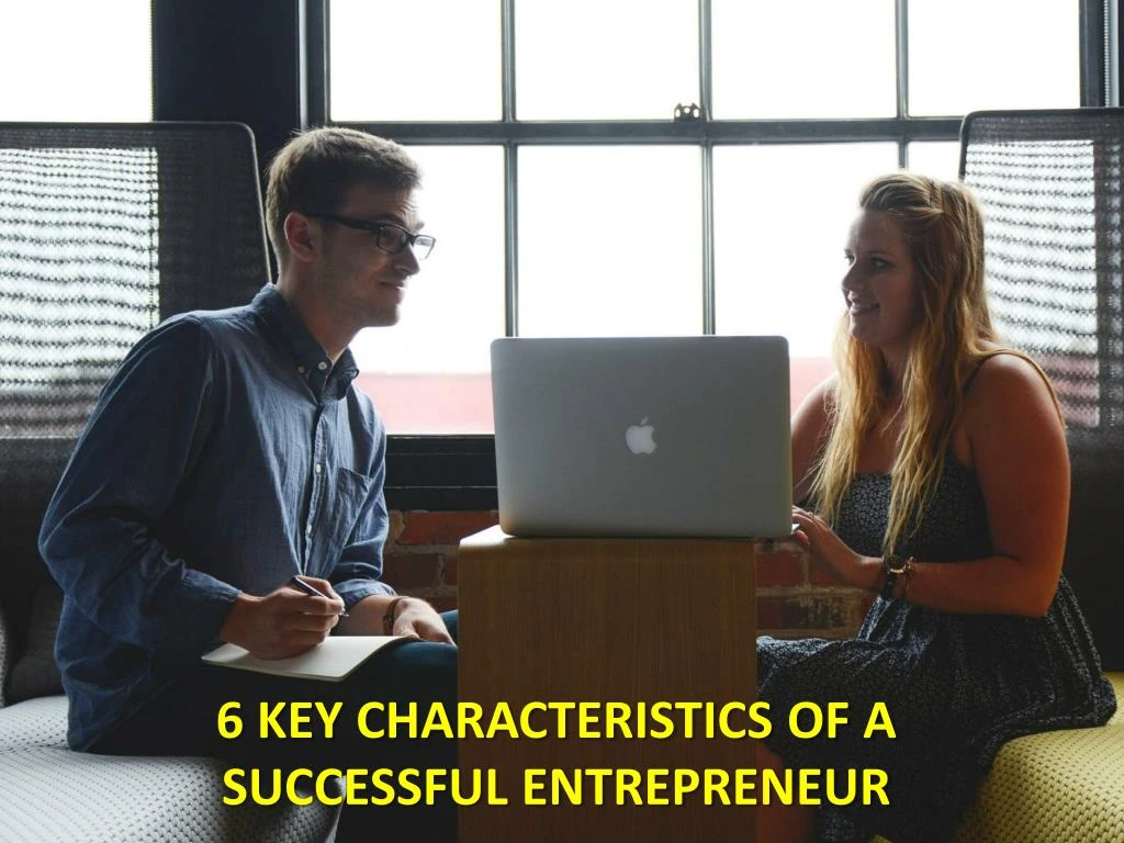 6 key characteristics of a successful entrepreneur