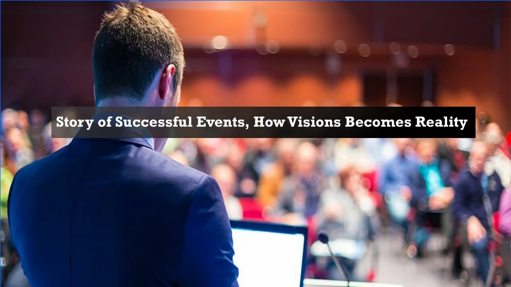story of successful events how visions becomes