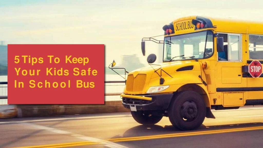 5 tips to keep your kids safe in school bus