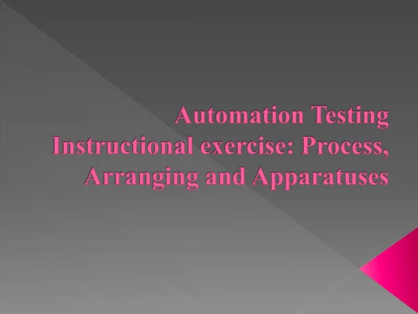 Automation Testing Instructional exercise: Process, Arranging and Apparatuses