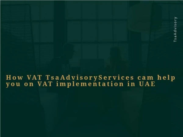 How VAT TsaAdvisoryServices cam help you on VAT implementation in UAE