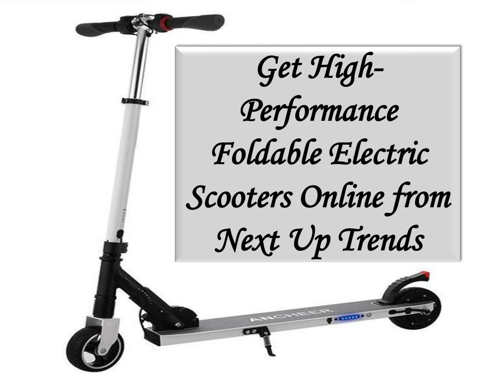 get high performance foldable electric scooters online from next up trends
