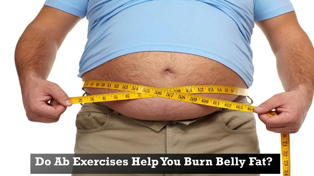 do ab exercises help you burn belly fat