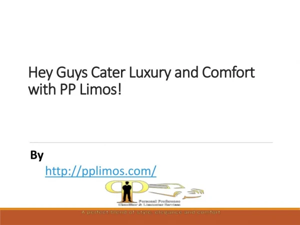 Hey Guys Cater Luxury and Comfort with PP Limos!