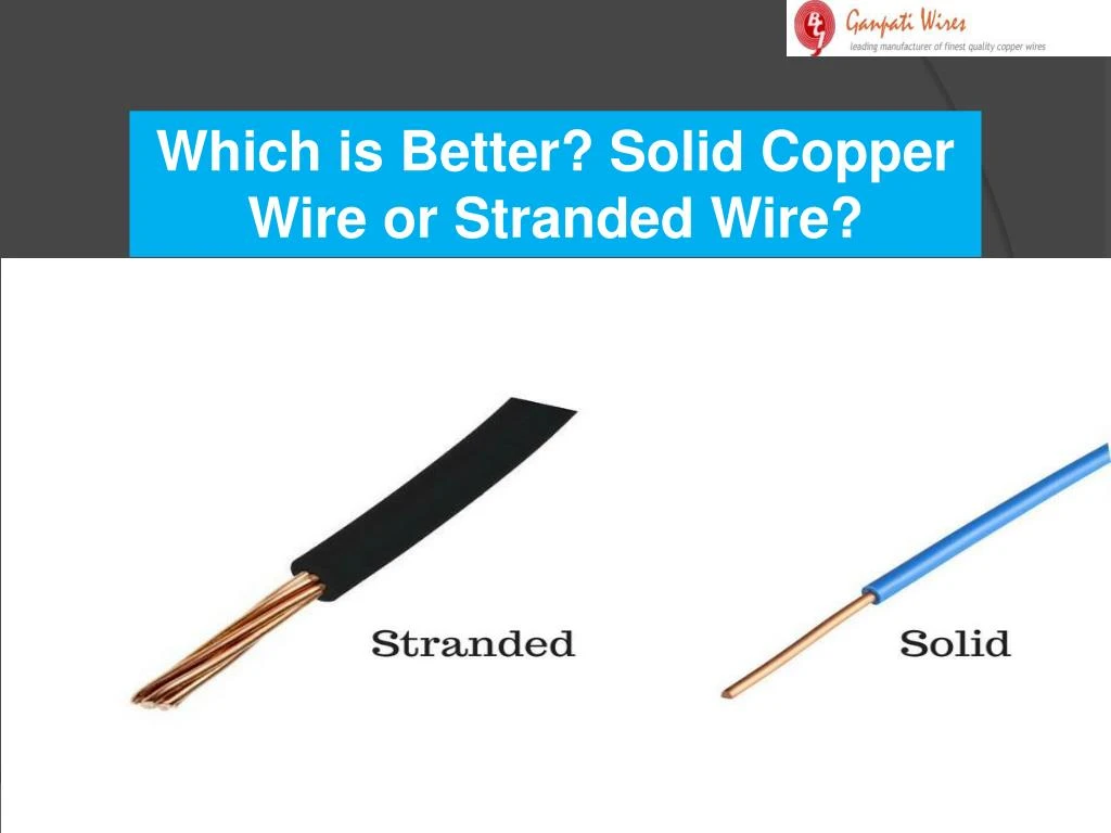 which is better solid copper wire or stranded wire