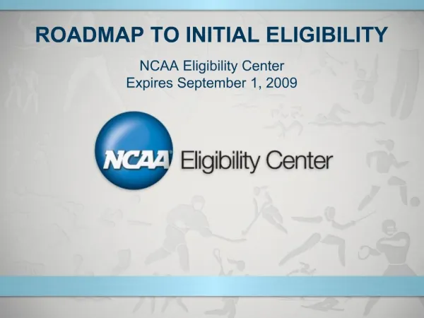 ROADMAP TO INITIAL ELIGIBILITY