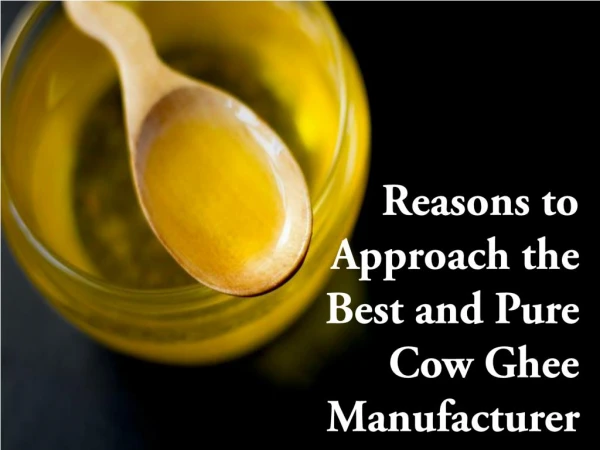 Reasons to approach the best and pure cow ghee manufacturer in india