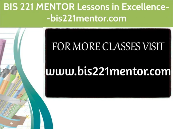 BIS 221 MENTOR Lessons in Excellence--bis221mentor.com