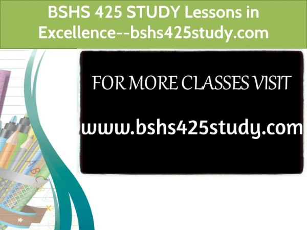 BSHS 425 STUDY Lessons in Excellence--bshs425study.com