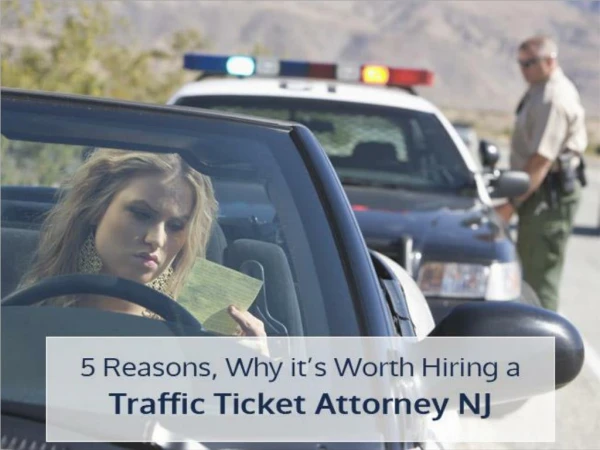 5 Reasons, Why it’s Worth Hiring a Traffic Ticket Attorney NJ