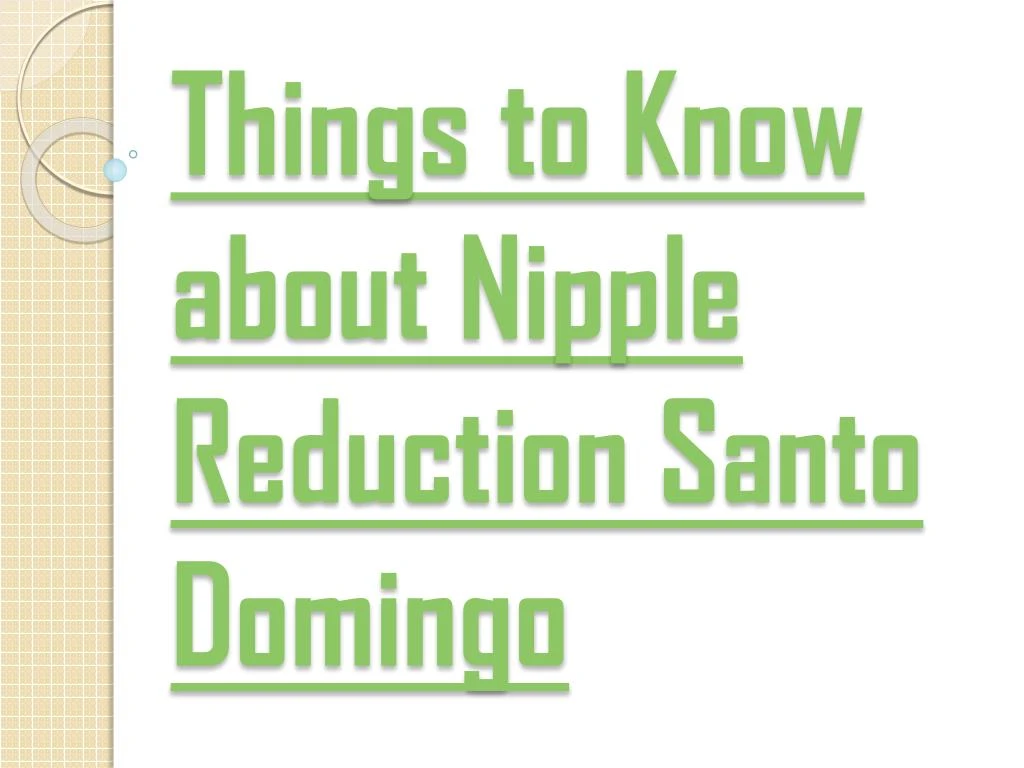 things to know about nipple reduction santo domingo