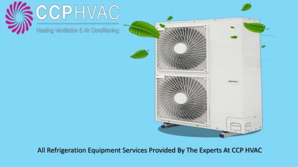 Call CCP HVAC For Heating, Refrigeration And Ventilation Services