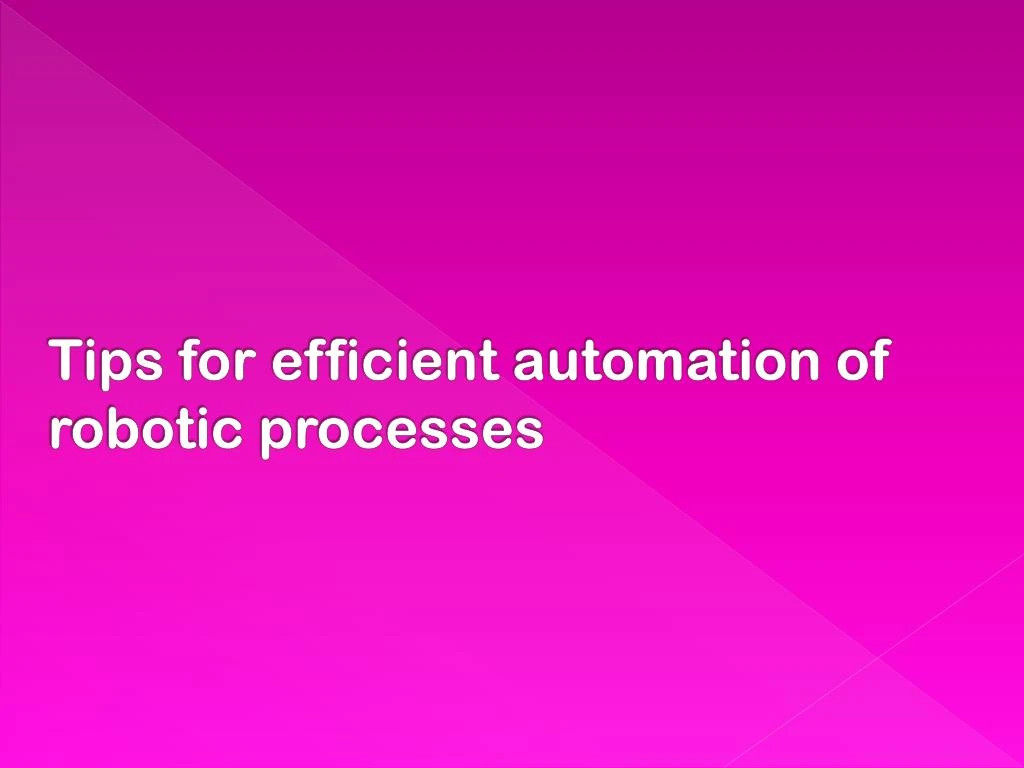 tips for efficient automation of robotic processes