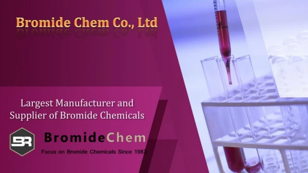 Largest Manufacturer and Supplier of Bromide Chemicals - Bromide Chem Co., Ltd