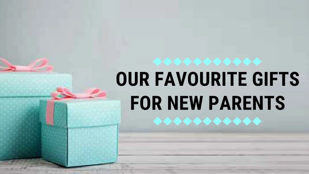 our favourite gifts for new parents