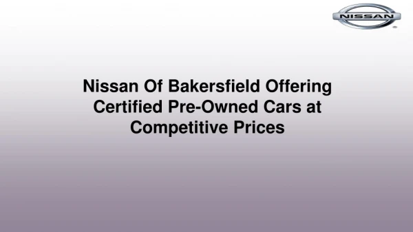 Nissan Of Bakersfield Offering Certified Pre-Owned Cars at Competitive Prices