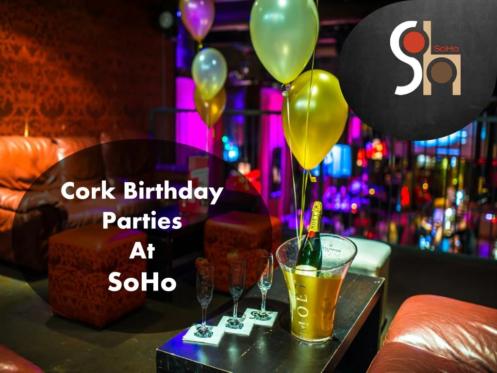 cork birthday parties at soho