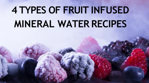 4 TYPES OF FRUIT INFUSED MINERAL WATER RECIPES