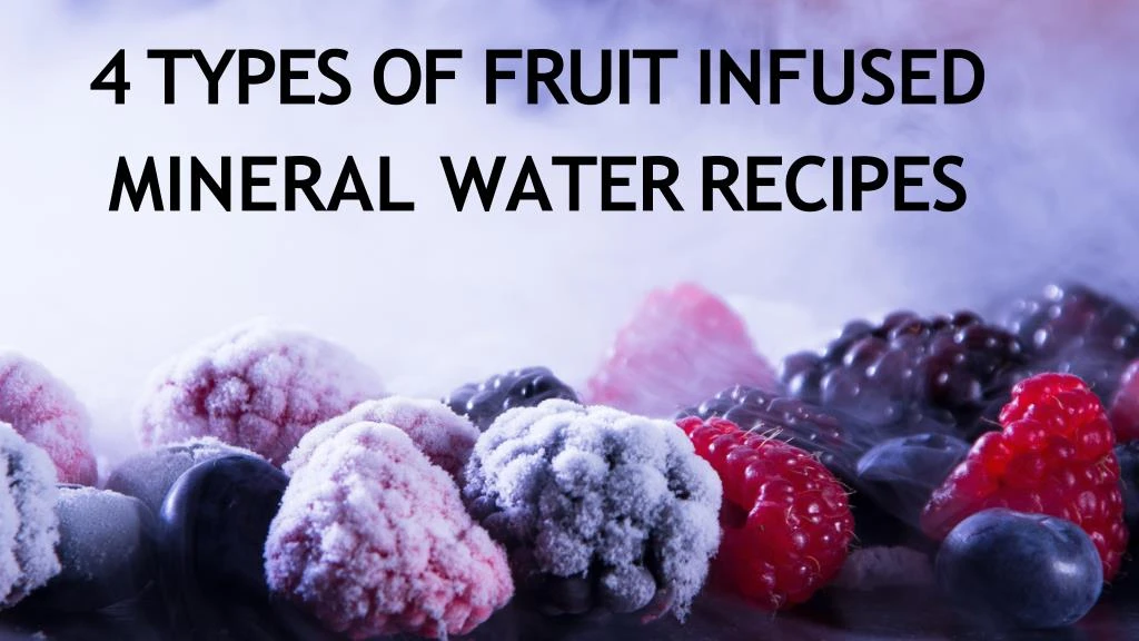 4 types of fruit infused mineral water recipes