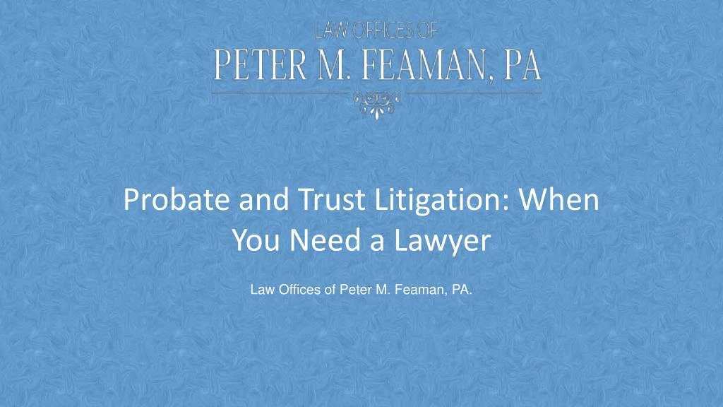 probate and trust litigation when you need a lawyer
